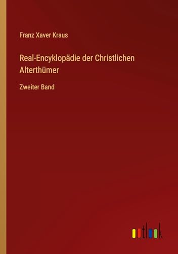 Real-Encyklopädie der Christlichen Alterthümer: Zweiter Band