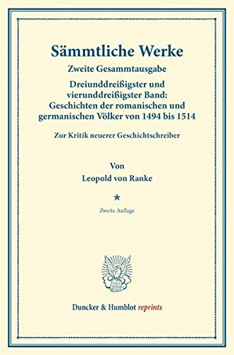 Sämmtliche Werke.: Zweite Gesammtausgabe. Dreiunddreißigster und vierunddreißigster Band: Geschichten der romanischen und germanischen Völker von 1494 ... (Duncker & Humblot reprints)