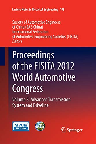 Proceedings of the FISITA 2012 World Automotive Congress: Volume 5: Advanced Transmission System and Driveline (Lecture Notes in Electrical Engineering, 193, Band 193)