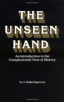 The Unseen Hand: An Introduction to the Conspiratorial View of History