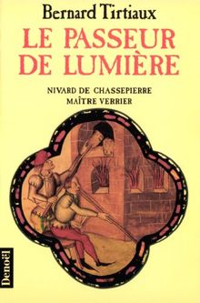 Le passeur de lumière : Nivard de Chassepierre, maître verrier, roman (Histoires Romanes) de Tirtiaux, Bernard | Livre | état bon