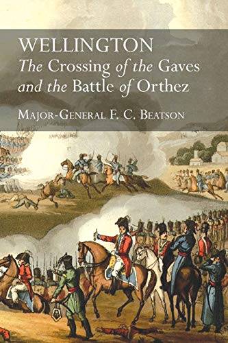 WELLINGTON: The Crossing Of The Gaves And The Battle Of Orthez