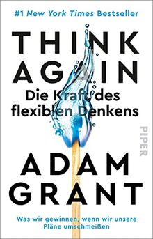 Think Again – Die Kraft des flexiblen Denkens: Was wir gewinnen, wenn wir unsere Pläne umschmeißen | Der New York Times-Bestseller #1