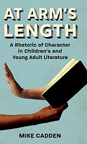 At Arm's Length: A Rhetoric of Character in Children's and Young Adult Literature (Children's Literature Association)