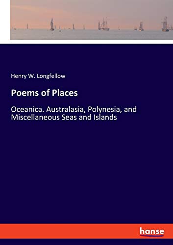 Poems of Places: Oceanica. Australasia, Polynesia, and Miscellaneous Seas and Islands