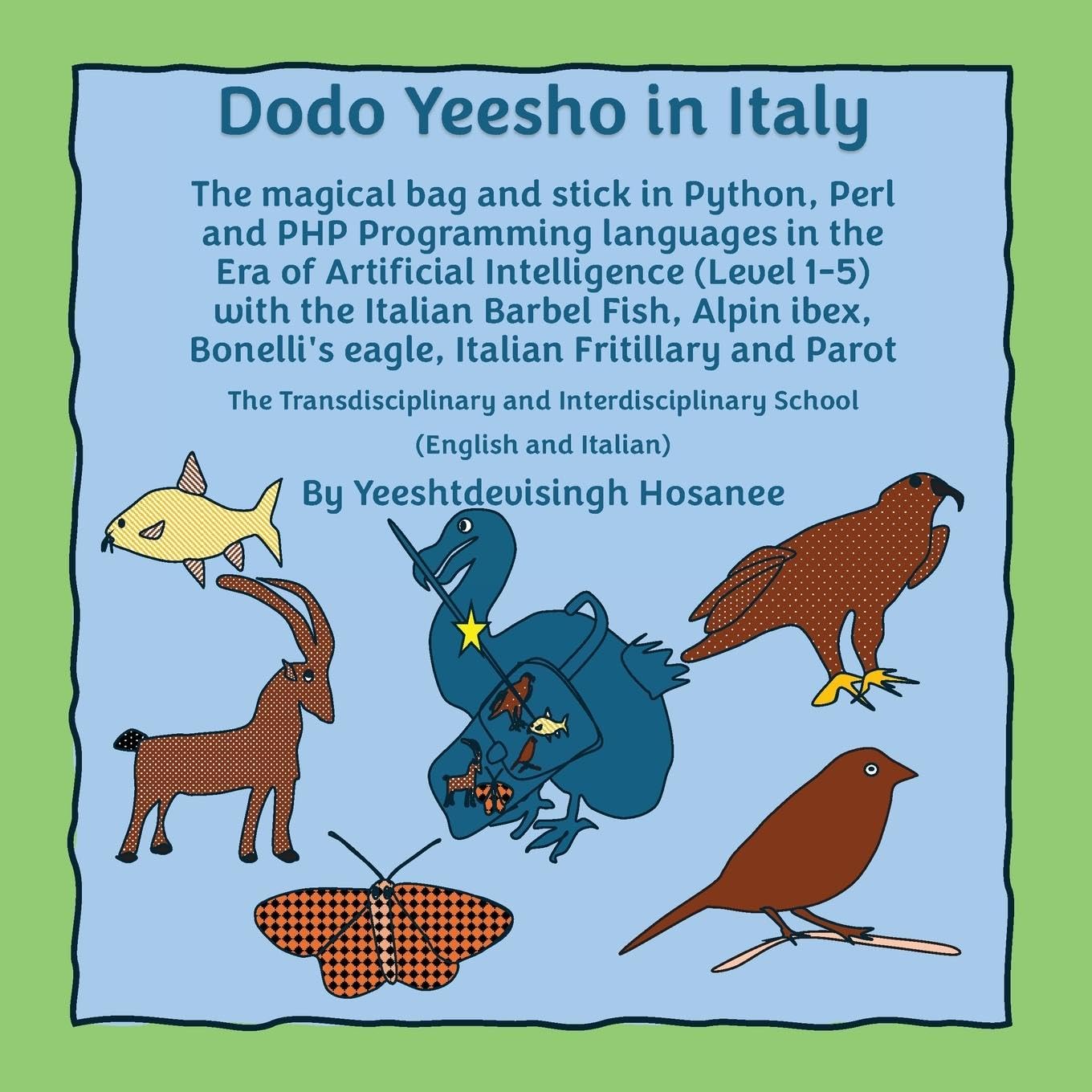 Dodo Yeesho in Italy: The magical bag and stick in Python, Perl and PHP Programming languages in the Era of Artificial Intelligence (Level 1-5) with ... eagle, Italian Fritillary and Parot