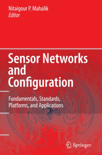 Sensor Networks and Configuration: Fundamentals, Standards, Platforms, and Applications