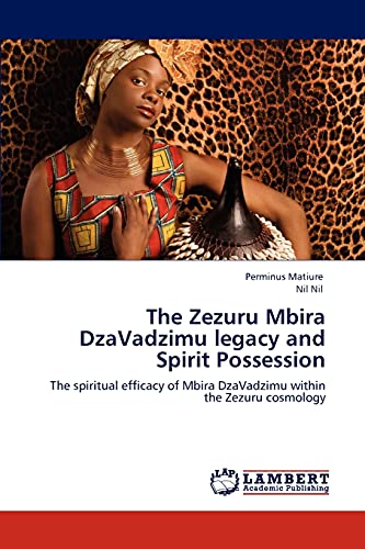 The Zezuru Mbira DzaVadzimu legacy and Spirit Possession: The spiritual efficacy of Mbira DzaVadzimu within the Zezuru cosmology