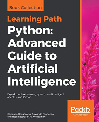 Python: Advanced Guide to Artificial Intelligence: Expert machine learning systems and intelligent agents using Python (English Edition)