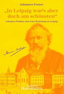 "In Leipzig war 's aber doch am schönsten": Johannes Brahms und seine Beziehung zu Leipzig