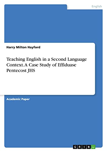 Teaching English in a Second Language Context. A Case Study of Effiduase Pentecost JHS