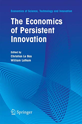 The Economics of Persistent Innovation: An Evolutionary View (Economics of Science, Technology and Innovation, Band 31)