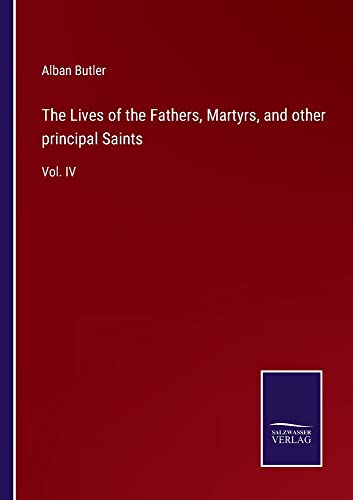 The Lives of the Fathers, Martyrs, and other principal Saints: Vol. IV