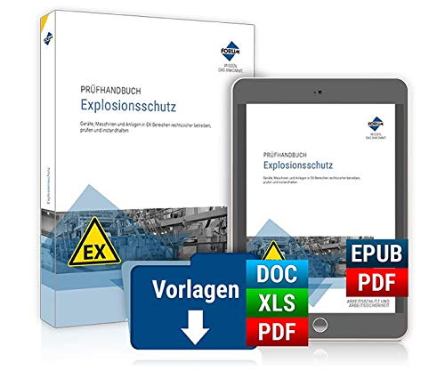 Prüfhandbuch Explosionsschutz: Premium-Ausgabe: Buch und E-Book (PDF+EPUB) + digitale Arbeitshilfen: Geräte, Maschinen und Anlagen in EX-Bereichen rechtssicher betreiben, prüfen und instandhalten