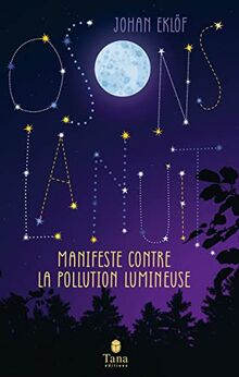 Osons la nuit : manifeste contre la pollution lumineuse