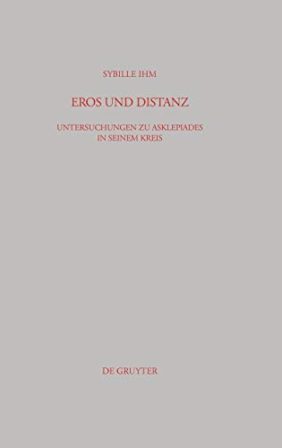 Eros und Distanz: Untersuchungen zu Asklepiades in seinem Kreis (Beiträge zur Altertumskunde, 167, Band 167)