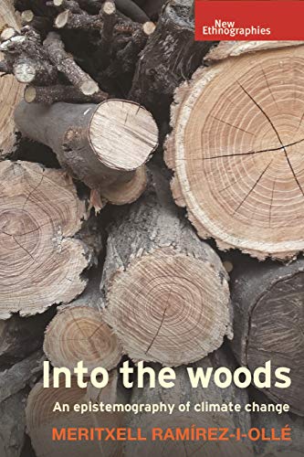 Ramirez-i-Olle, M: Into the Woods: An Epistemography of Climate Change (New Ethnographies)