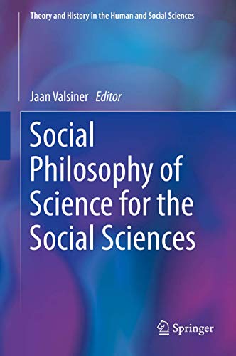 Social Philosophy of Science for the Social Sciences (Theory and History in the Human and Social Sciences)