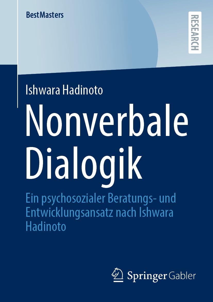 Nonverbale Dialogik: Ein psychosozialer Beratungs- und Entwicklungsansatz nach Ishwara Hadinoto (BestMasters)