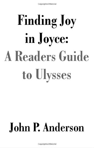 Finding Joy in Joyce: A Readers Guide to Ulysses