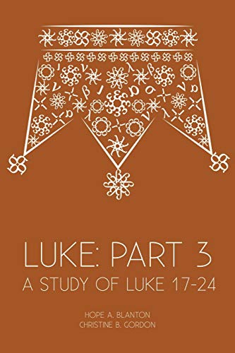 Luke: Part 3: A Study of Luke 17–24