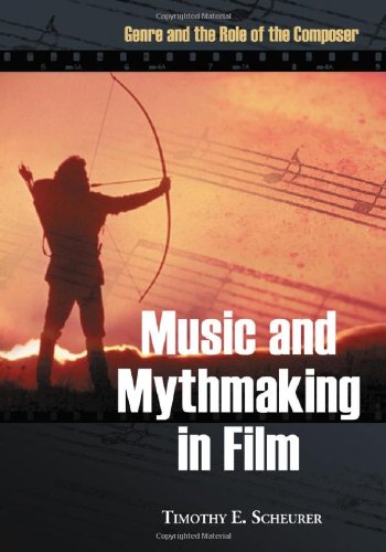 Music and Mythmaking in Film: Genre and the Role of the Composer