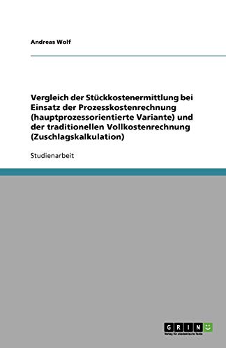 Vergleich der Stückkostenermittlung bei Einsatz der Prozesskostenrechnung (hauptprozessorientierte Variante) und der traditionellen Vollkostenrechnung (Zuschlagskalkulation)
