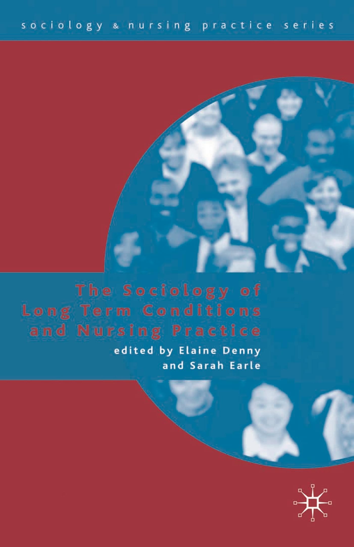 The Sociology of Long Term Conditions and Nursing Practice (Sociology and Nursing Practice)