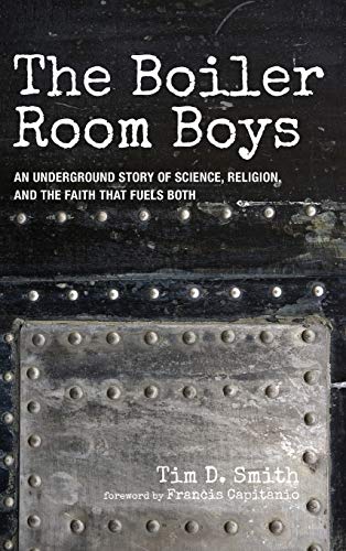 The Boiler Room Boys: An Underground Story of Science, Religion, and the Faith That Fuels Both