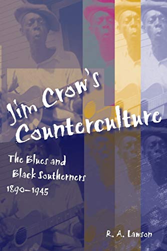 Jim Crow's Counterculture: The Blues and Black Southerners, 1890-1945 (Making the Modern South)