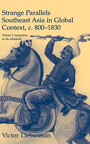 Strange Parallels: Volume 1, Integration on the Mainland: Southeast Asia in Global Context, c.800–1830 (Studies in Comparative World History)