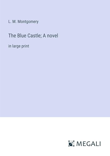 The Blue Castle; A novel: in large print