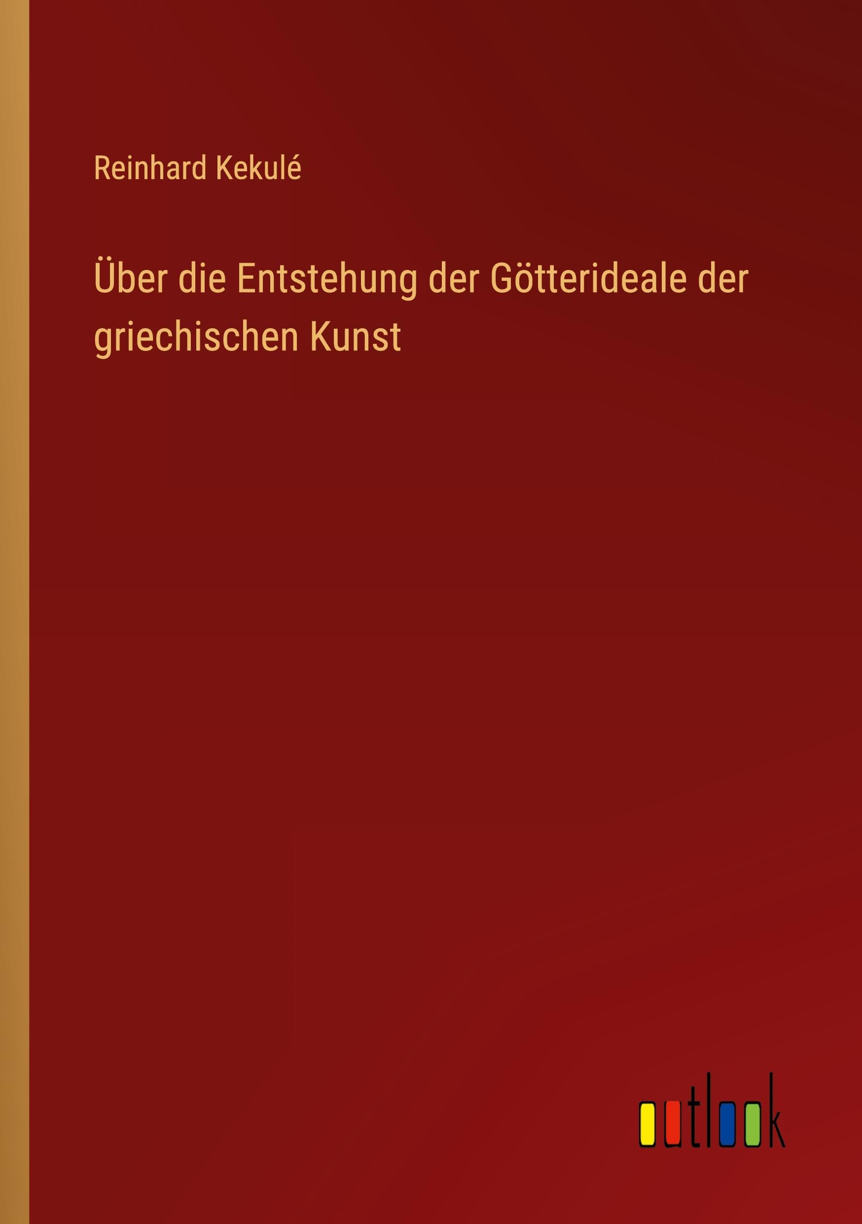 Über die Entstehung der Götterideale der griechischen Kunst