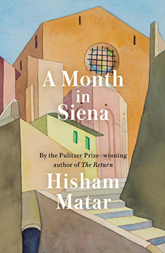 Hisham Matar A Month In Siena