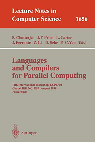 Languages and Compilers for Parallel Computing: 11th International Workshop, LCPC'98, Chapel Hill, NC, USA, August 7-9, 1998, Proceedings (Lecture Notes in Computer Science, 1656, Band 1656)