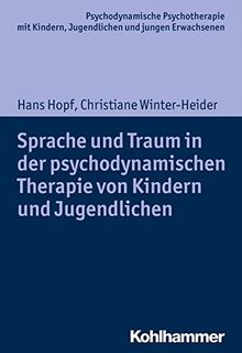 Sprache und Traum in der psychodynamischen Therapie von Kindern und Jugendlichen (Psychodynamische Psychotherapie mit Kindern, Jugendlichen und jungen Erwachsenen)