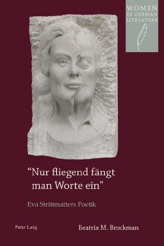 «Nur fliegend fängt man Worte ein»: Eva Strittmatters Poetik (Women in German Literature)