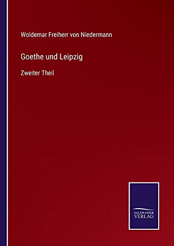 Goethe und Leipzig: Zweiter Theil