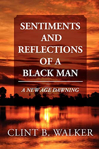SENTIMENTS AND REFLECTIONS OF A BLACK MAN: A NEW AGE DAWNING