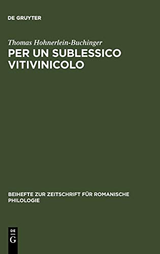 Per un sublessico vitivinicolo: La storia materiale e linguistica di alcuni nomi di viti e vini italiani (Beihefte zur Zeitschrift für romanische Philologie, 274, Band 274)