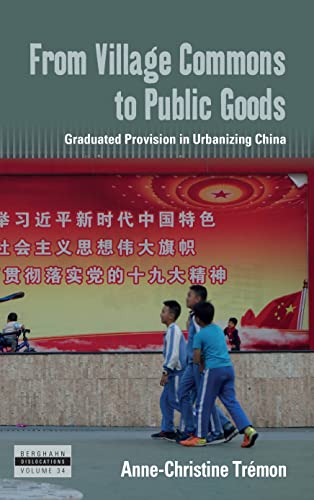 From Village Commons to Public Goods: Graduated Provision in Urbanizing China (Dislocations, 34)