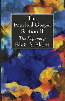 The Fourfold Gospel; Section II: The Beginning