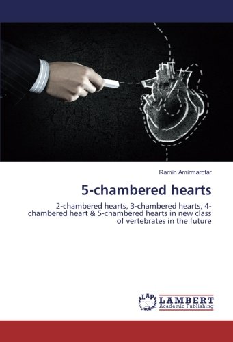 5-chambered hearts: 2-chambered hearts, 3-chambered hearts, 4-chambered heart & 5-chambered hearts in new class of vertebrates in the future