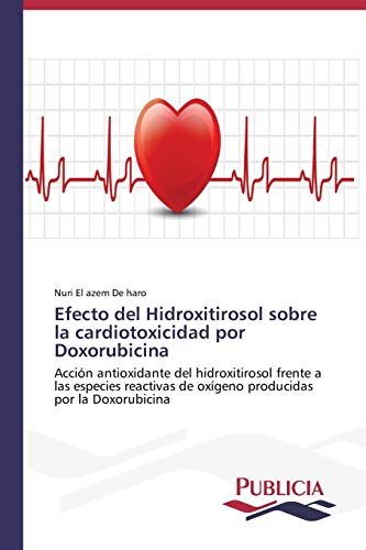 Efecto del Hidroxitirosol sobre la cardiotoxicidad por Doxorubicina: Acción antioxidante del hidroxitirosol frente a las especies reactivas de oxígeno producidas por la Doxorubicina
