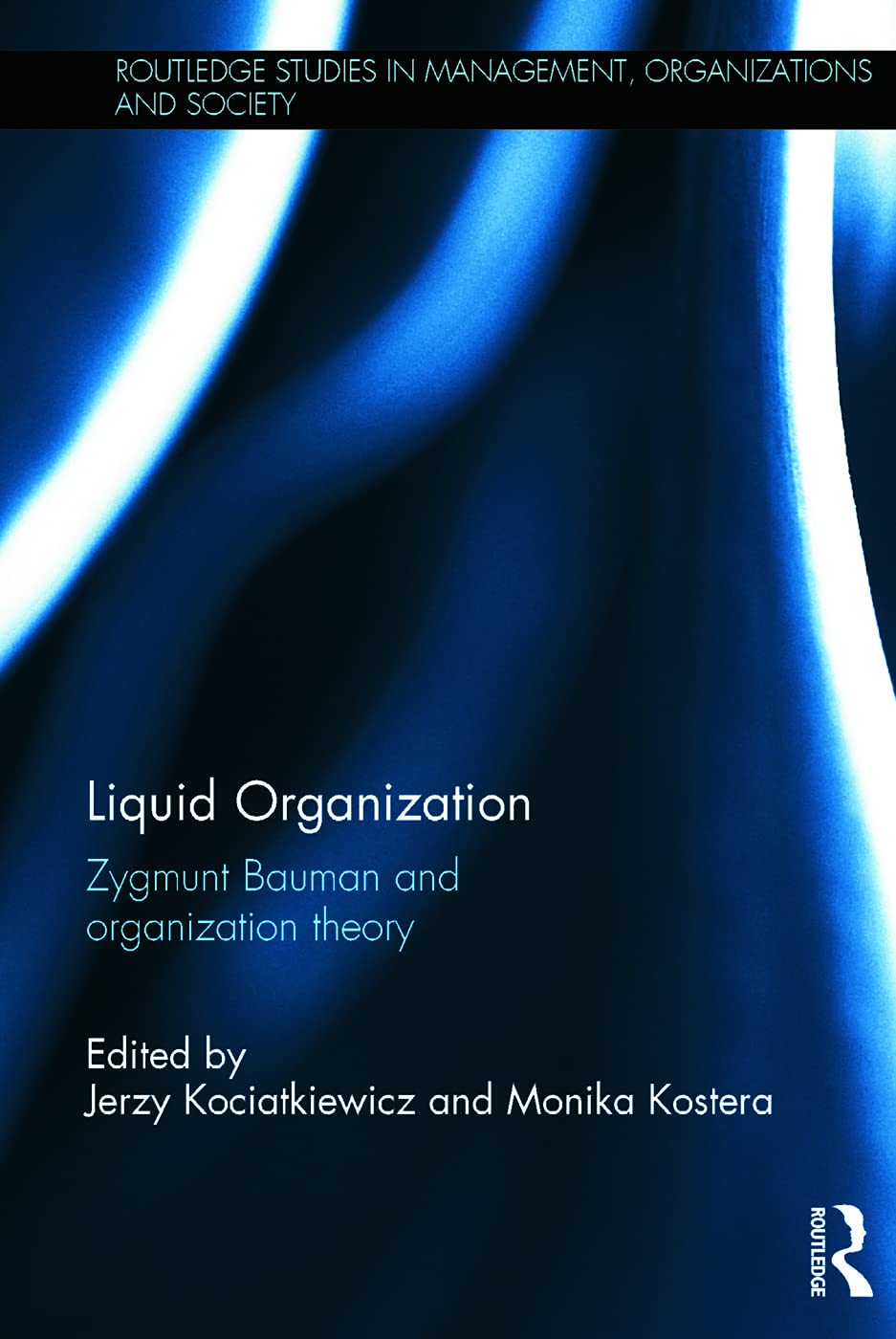 Liquid Organization: Zygmunt Bauman and Organization Theory (Routledge Studies in Management, Organizations, and Society, Band 28)