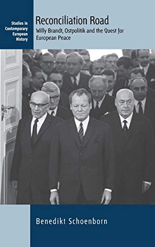 Reconciliation Road: Willy Brandt, Ostpolitik and the Quest for European Peace (Studies in Contemporary European History, Band 25)