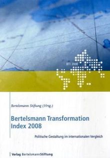 Bertelsmann Transformation Index 2008: Politische Gestaltung im internationalen Vergleich