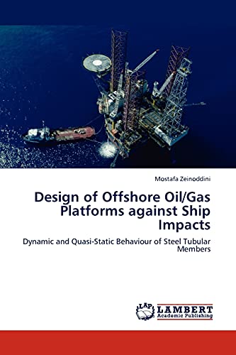 Design of Offshore Oil/Gas Platforms against Ship Impacts: Dynamic and Quasi-Static Behaviour of Steel Tubular Members
