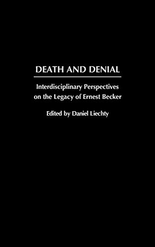 Death and Denial: Interdisciplinary Perspectives on the Legacy of Ernest Becker