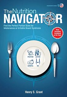 THE NUTRITION NAVIGATOR [researchers' edition US]: Find the Perfect Portion Sizes for Fructose, Lactose and/or Sorbitol Intolerance or Irritable Bowel Syndrome
